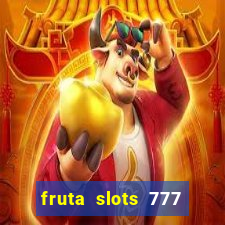 fruta slots 777 mega jackpot paga mesmo